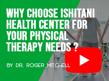 Why choose Ishitani Health Center for your Physical therapy needs?